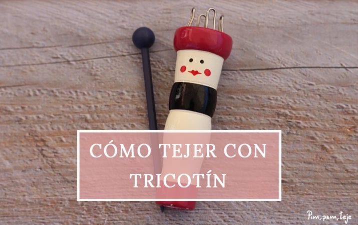 Cómo tejer con tricotín