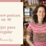 Pim, pam, podcast – episodio 40: tejer para regalar