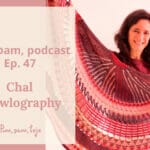 Pim, pam, podcast – episodio 47: chal Shawlography