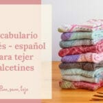 Vocabulario inglés – español para tejer calcetines en punto a dos agujas