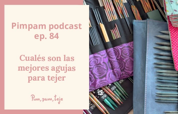 Video podcast de tejido - Pimpam podcast - las mejores agujas para tejer